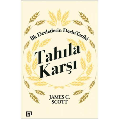 Tahıla Karşı - İlk Devletlerin Derin Tarihi (4022) Tahıla Karşı - İlk Devletlerin Derin Tarihi (4022)