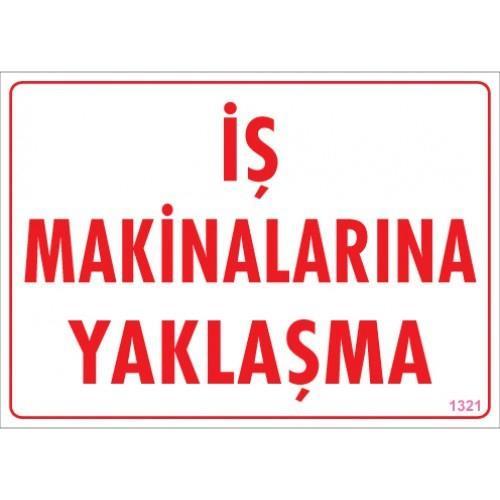 İş Makinalarına Yaklaşma Uyarı Levhası 25x35 KOD:1321 İş Makinalarına Yaklaşma Uyarı Levhası 25x35 KOD:1321