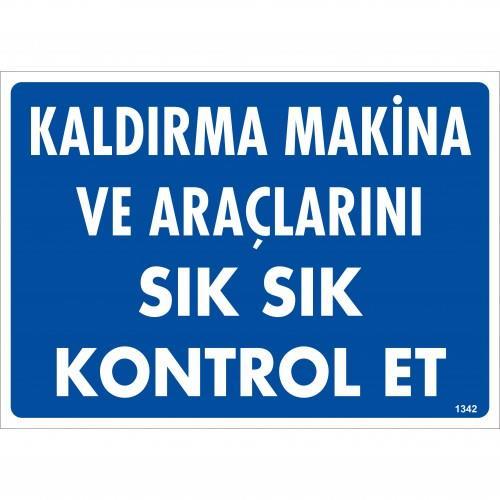 Kaldırma Makine Araçlarını Sık Sık Kontrol Et Uyarı Levhası 25x35 KOD:1342 Kaldırma Makine Araçlarını Sık Sık Kontrol Et Uyarı Levhası 25x35 KOD:1342